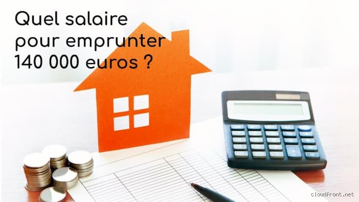 Quelle est la mensualité pour un emprunt de 140 000 euros ? Le vrai calcul derrière les offres bancaires
