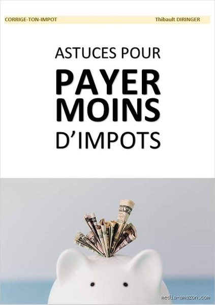 Quelles sont les astuces pour payer moins d'impôts : le guide complet pour optimiser votre fiscalité sans frôler l'illégalité