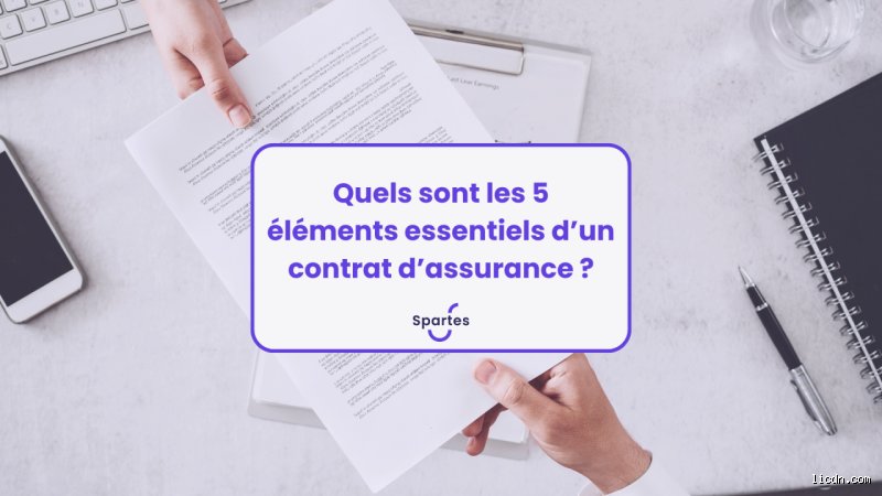 Quels sont les 5 éléments essentiels du contrat d'assurance ? Tout ce qu'il faut savoir avant de signer