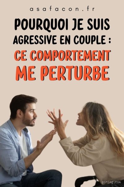 Pourquoi je suis agressive avec mon conjoint ?