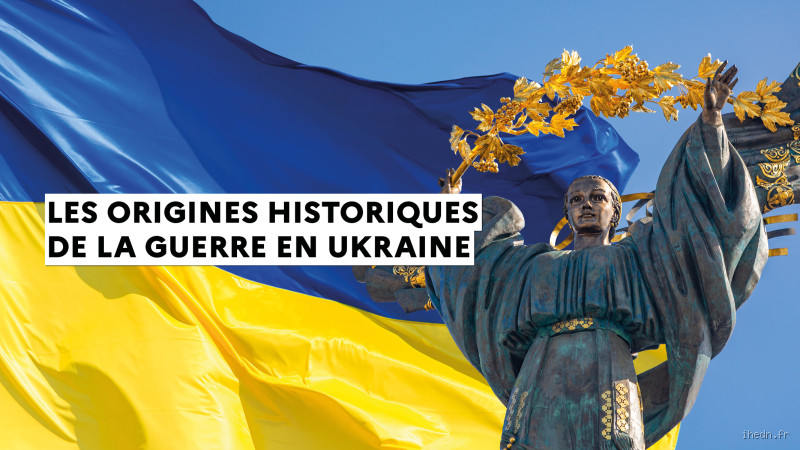 Pourquoi la guerre en Ukraine 2022 ? Comprendre les origines du conflit