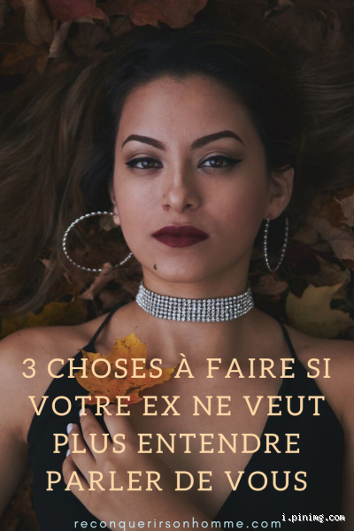 Pourquoi mon ex ne veut plus rien savoir de moi ?