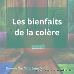 Quels sont les bienfaits de la colère ? Surprenant, non ?