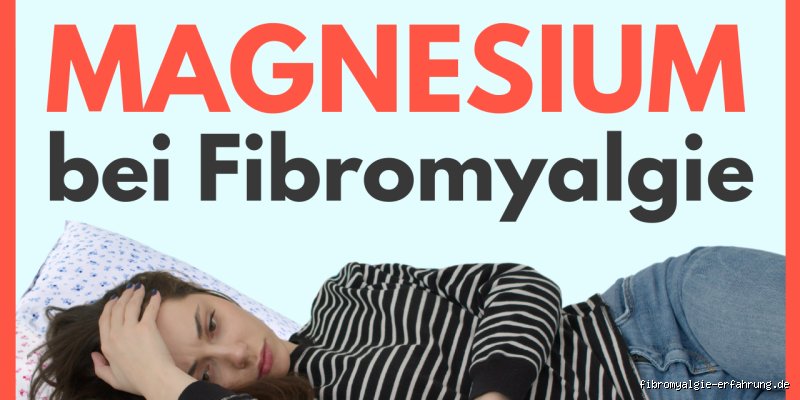 Ist Magnesium gut bei Fibromyalgie? Meine Erfahrungen und Fakten dazu