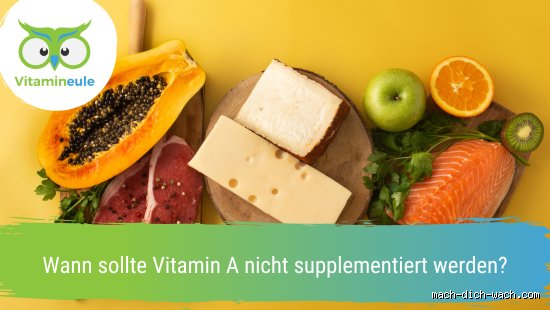 Wann darf man Vitamin A nicht nehmen?