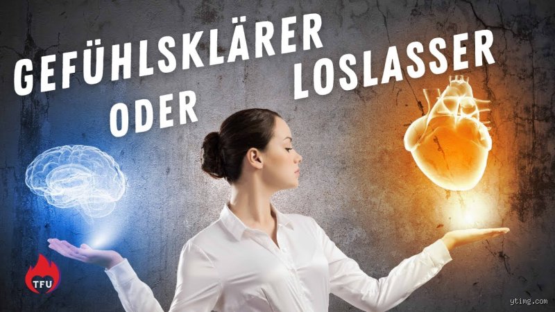 Wer bin ich: Gefühlsklärer oder Loslasser?
