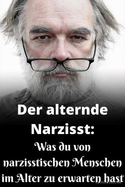 Wie verändert sich ein Narzisst im Alter? Dynamiken und psychologische Realitäten