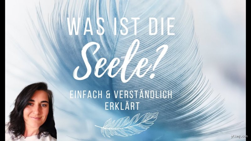 Was ist die Seele einfach erklärt? Ein Versuch, das Unsagbare zu fassen