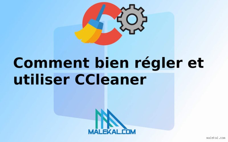 Comment bien régler CCleaner pour optimiser Windows sans risques ?