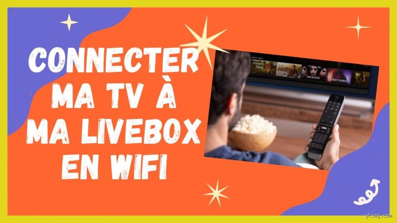 Comment connecter ma TV à ma livebox en wifi ?