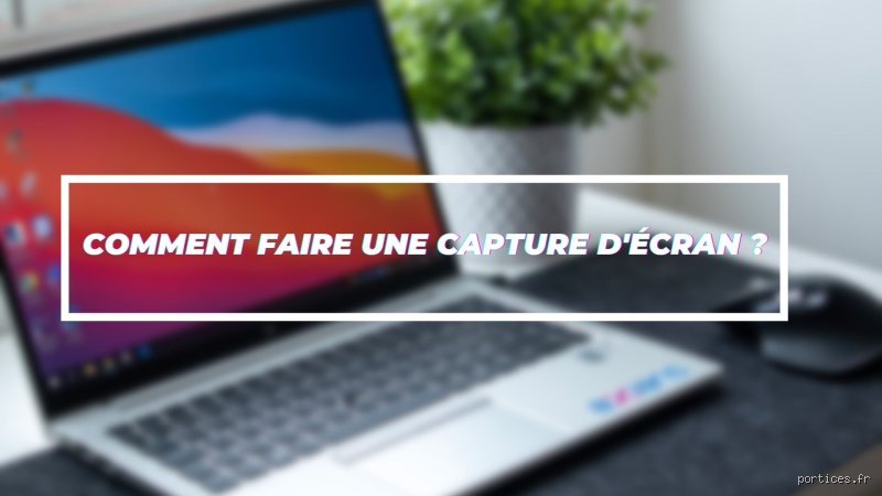 Comment effectuer une capture d'écran sur un ordinateur