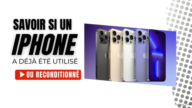 Comment savoir si mon iPhone a déjà été utilisé ?