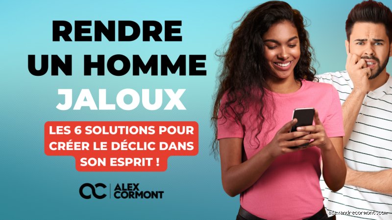 L'art délicat de rendre un homme jaloux subtilement : Quand le jeu en vaut la chandelle