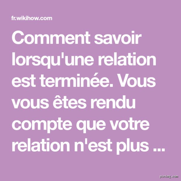 Comment savoir si la relation est terminée ?