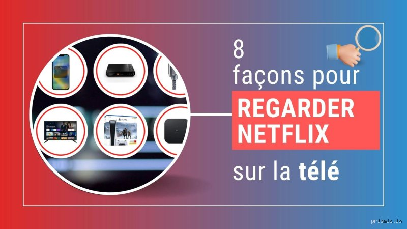 Comment regarder Netflix quand on est pas chez soi ?