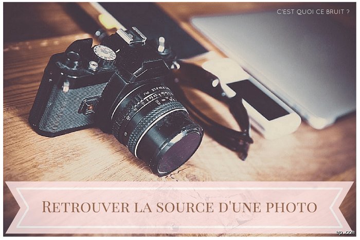 Perdu(e) ? Retrouvez l'origine de n'importe quelle photo (même les plus obscures !)