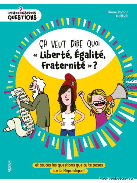 Pourquoi dit-on liberté, égalité et fraternité ? Enquête sur les racines et les paradoxes d'un cri devenu destin