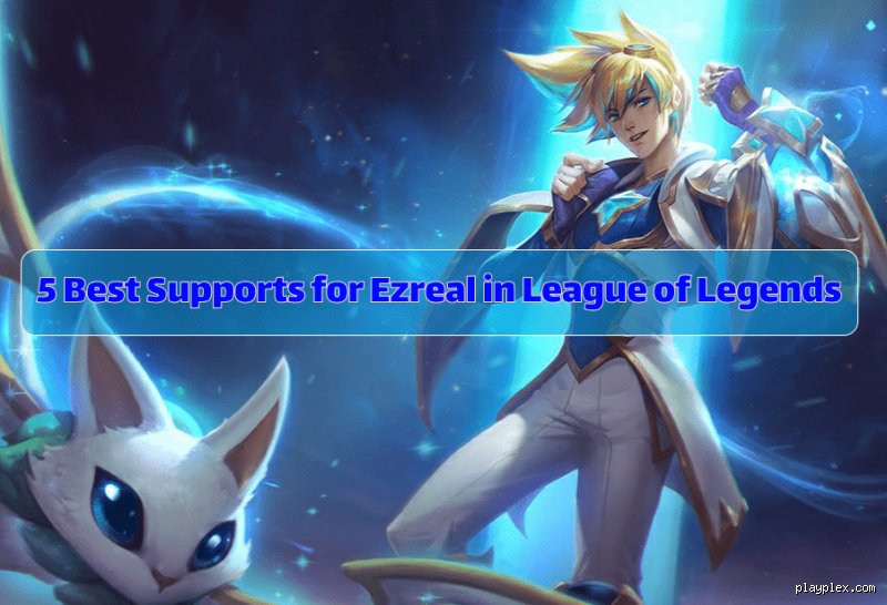 Quel support jouer avec Ezreal ?