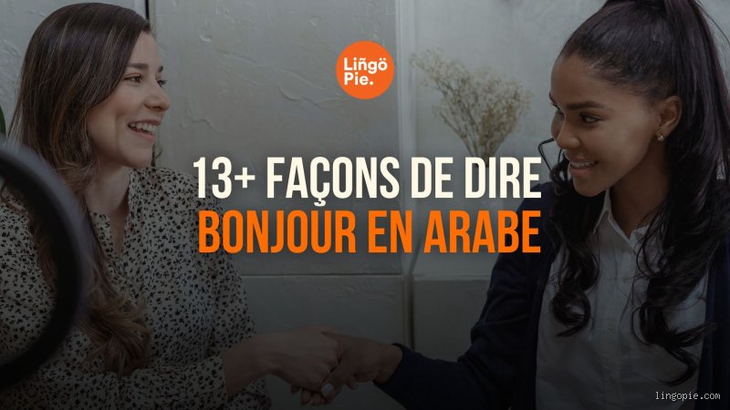 Comment dire bonjour à une femme en arabe : un guide simple et culturel