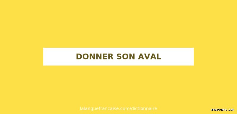 Pourquoi dit-on donner son aval ?