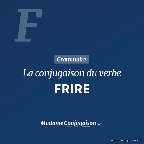 Pourquoi diable on ne peut pas conjuguer le verbe "frire" à tous les temps ?
