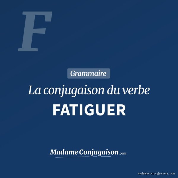 Quel est l'adjectif verbal du verbe fatiguer ?
