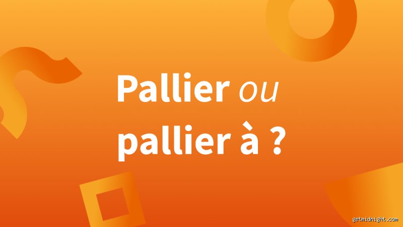 Quel est le sens du mot pallier ?