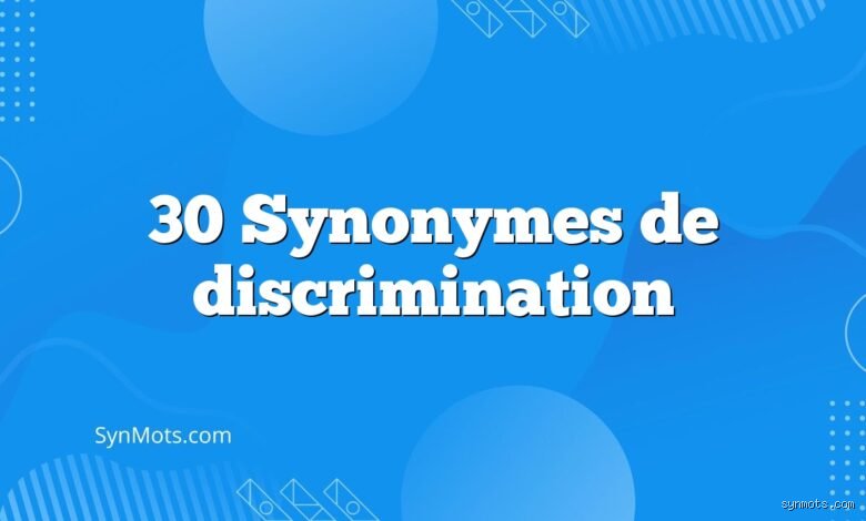 Quel est le synonyme de discriminer ?