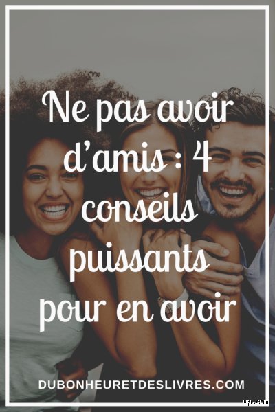 Pourquoi j'arrive pas à avoir des amis ?