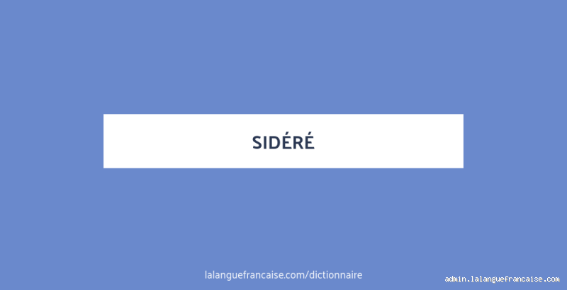 Quel est le sens du mot sidéré ?