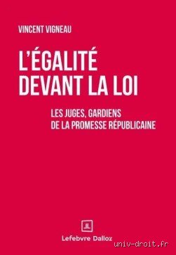 Qu’est-ce que l’égalité devant et sous la loi, ce pilier républicain trop souvent confondu par les citoyens ?