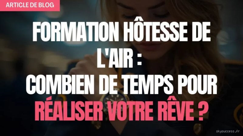 Combien de temps dure la formation d'hôtesse de l'air ? Le guide vérité sur le calendrier réel de votre future carrière