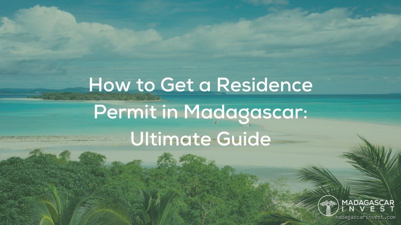 Le Guide Sans Filtre : Comment Devenir Résident à Madagascar en 2024 ?