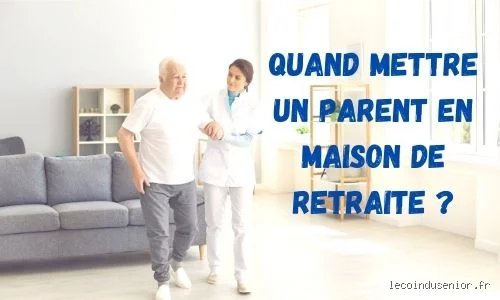 Qui décide de mettre un parent en maison de retraite ?