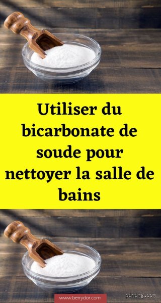 Comment utiliser le bicarbonate de soude pour la salle de bain ?