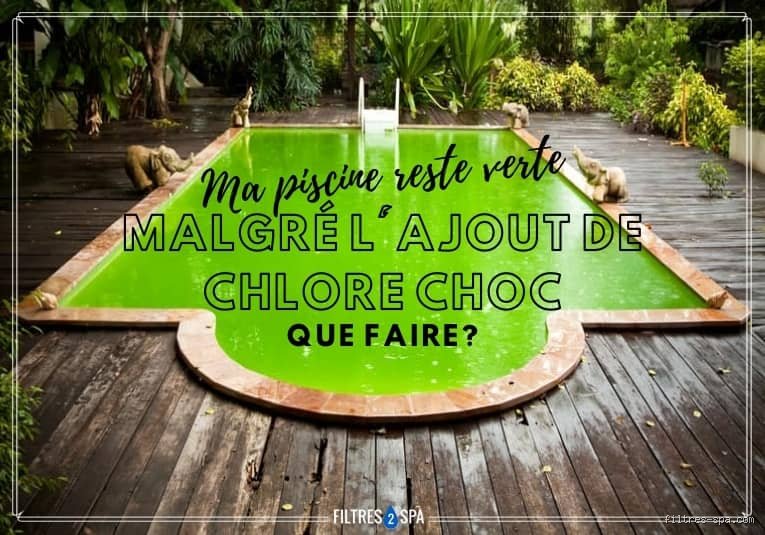 Pourquoi l'eau de ma piscine reste-t-elle verte malgré un taux de chlore correct ?