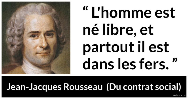 Qui a prononcé la phrase « L’homme est né libre, et partout il est dans les fers » et pourquoi ce cri de colère résonne-t-il encore ?