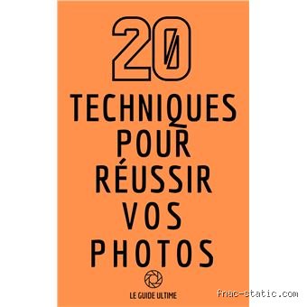 Quelles sont 20 techniques pour réussir vos photos et transformer vos clichés amateurs en véritables œuvres d'art ?