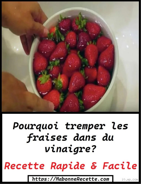 Pourquoi mettre du vinaigre dans les fraises ? La réponse va vous surprendre !