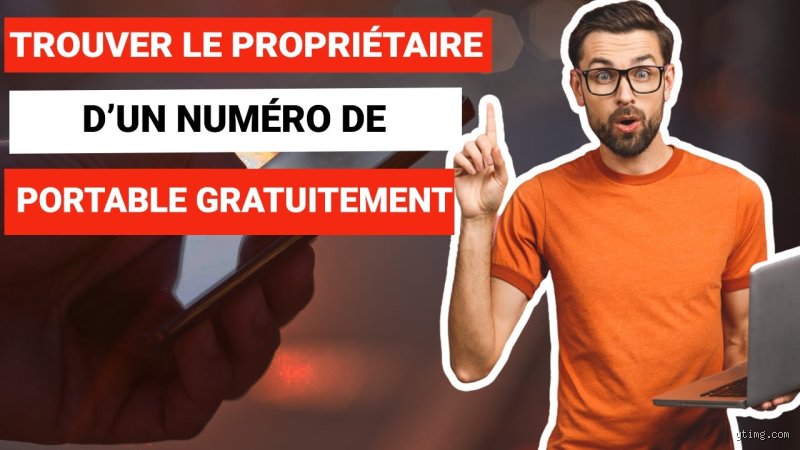 Comment trouver le propriétaire d'un numéro de téléphone gratuitement ?