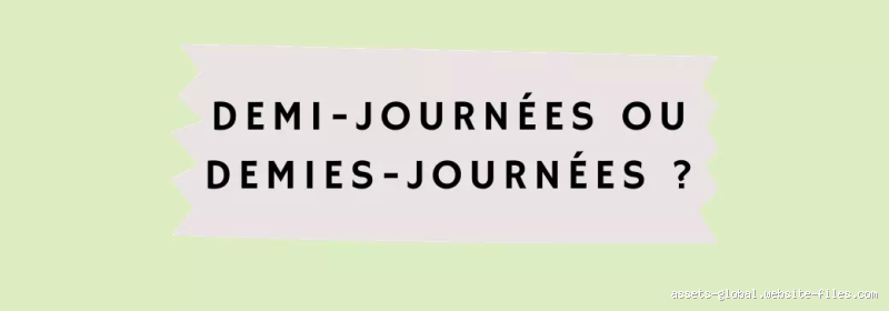 Comment écrire deux demies journées ? La réponse claire et simple