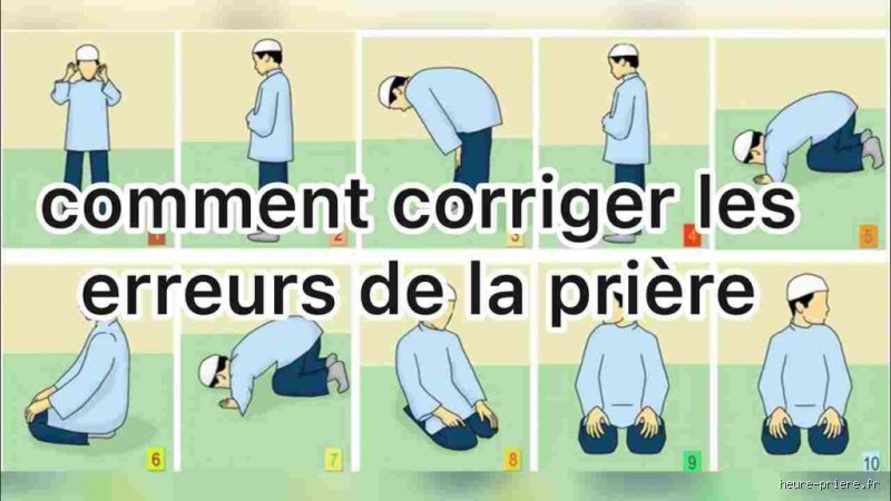 Comment corriger les erreurs de la prière ?