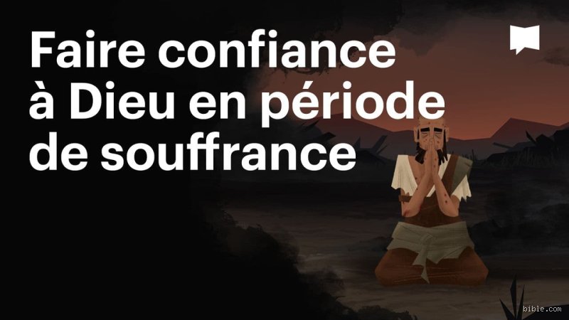 Comment faire confiance à Dieu dans les moments de souffrance quand tout s'écroule autour de vous ?