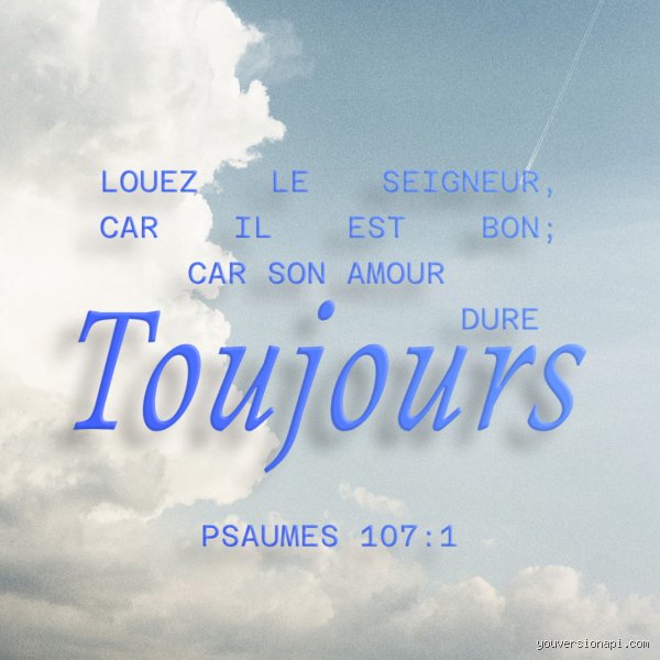 Comment puis-je appliquer le Psaume 107:1 à ma vie quotidienne pour transformer mon état d'esprit ?