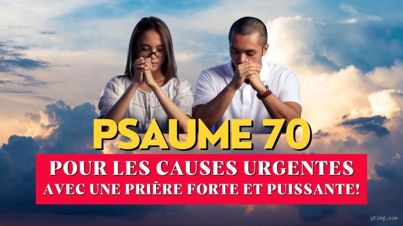 Quel est le psaume 70 pour les causes urgentes et comment l'utiliser pour obtenir un secours immédiat ?