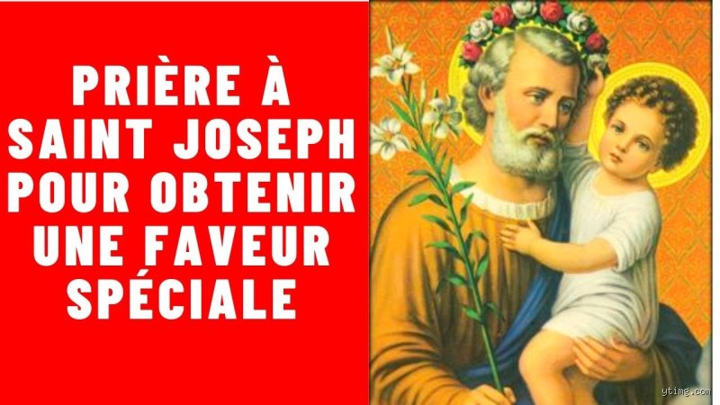 Quelle est la prière à saint Joseph pour obtenir une faveur spéciale et comment solliciter le patron des causes difficiles ?