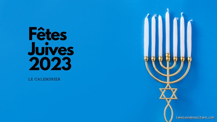 Quelles sont les dates des fêtes juives en 2023 ?