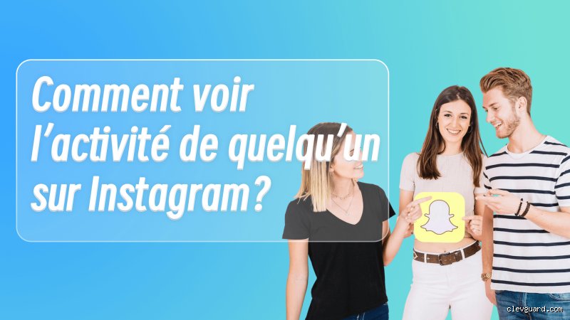 Comment voir les activités de quelqu'un sur Instagram ? Le guide honnête