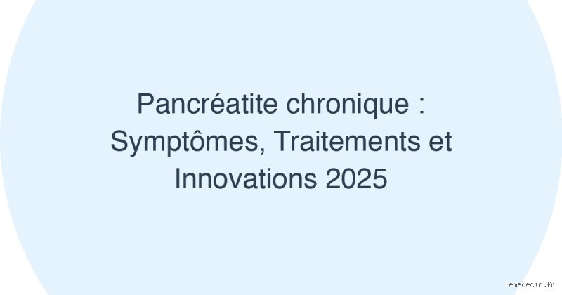Quel est le traitement le plus récent pour la pancréatite chronique ? Entre thérapies géniques et endoscopie de précision
