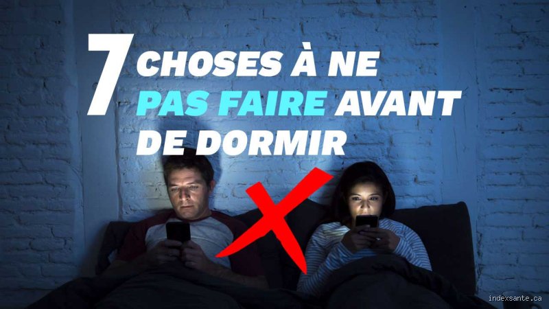Quelles sont les choses à éviter avant de s'endormir pour saboter sa nuit sans le savoir ?